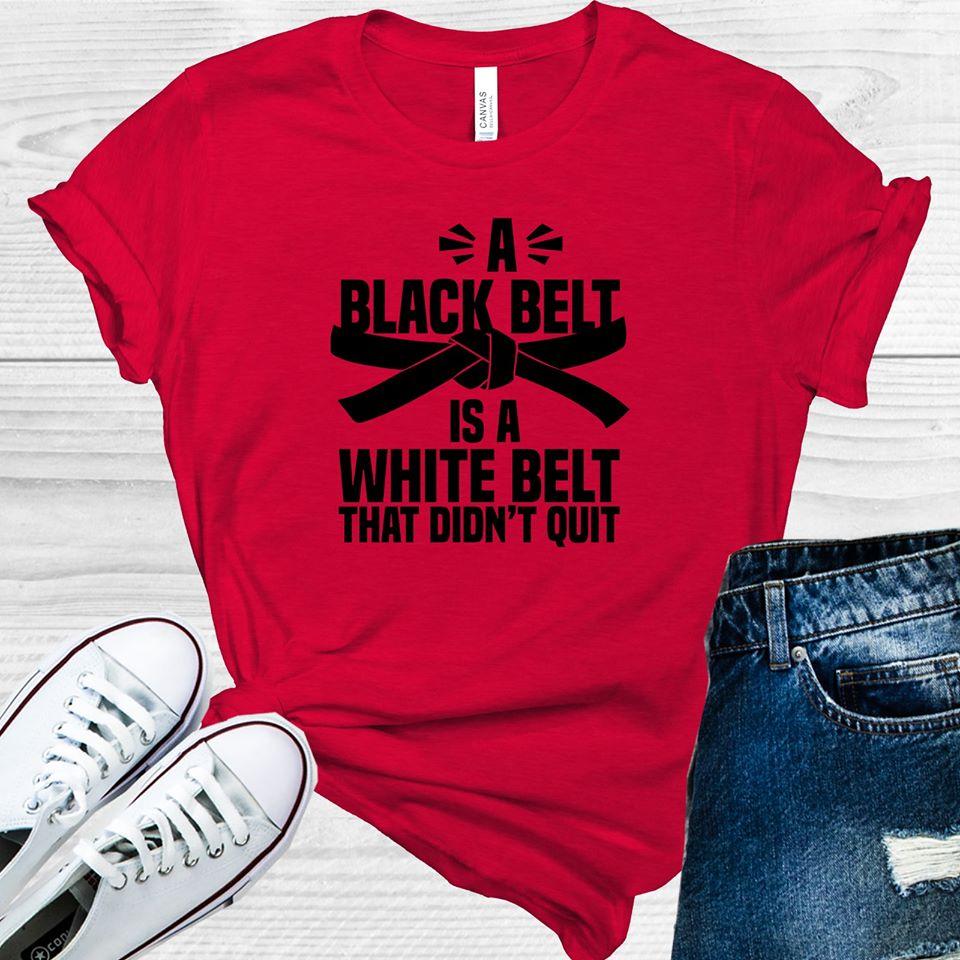 A Black Belt is a White That Didn't Quit Graphic Tee product image 1