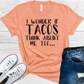 I Wonder If Tacos Think About Me Too Graphic Tee product image 1
