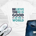 Believe There is Good in the World Graphic Tee product image 1