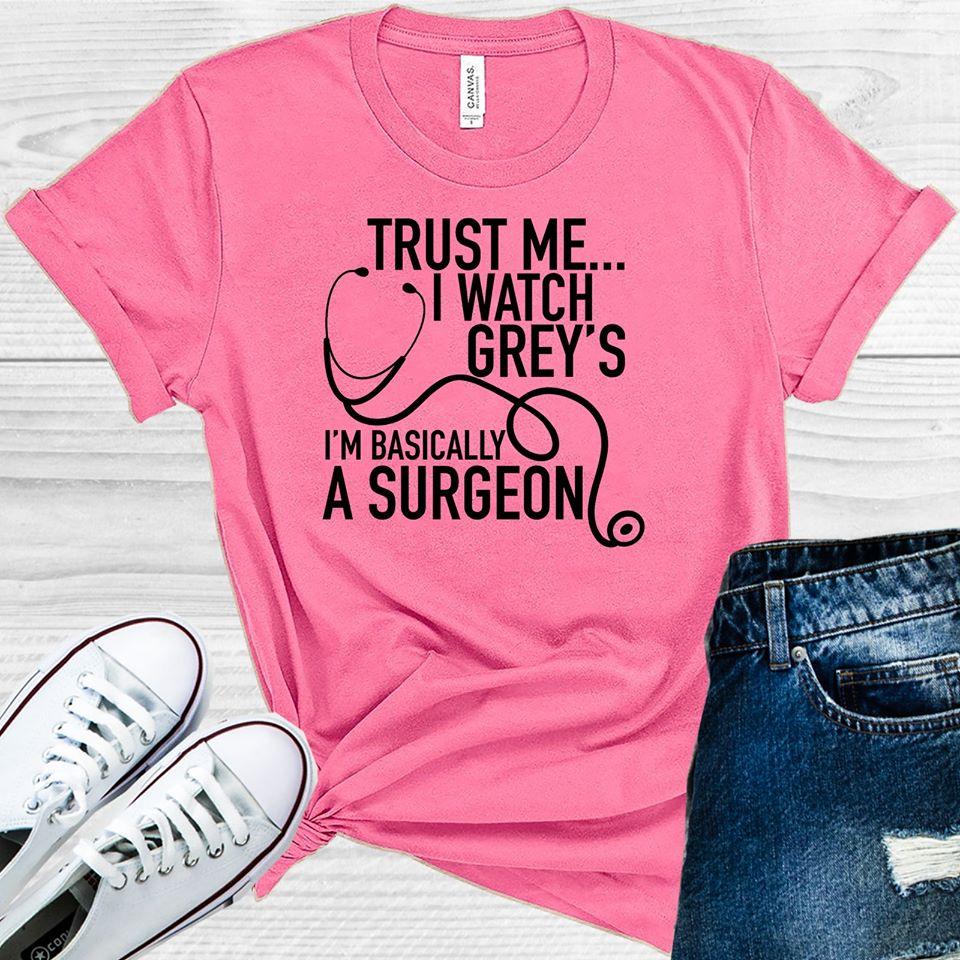 Trust Me I Watch Grey's I'm Basically a Surgeon Graphic Tee product image 1