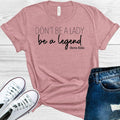Don't Be a Lady Be a Legend Graphic Tee product image 1