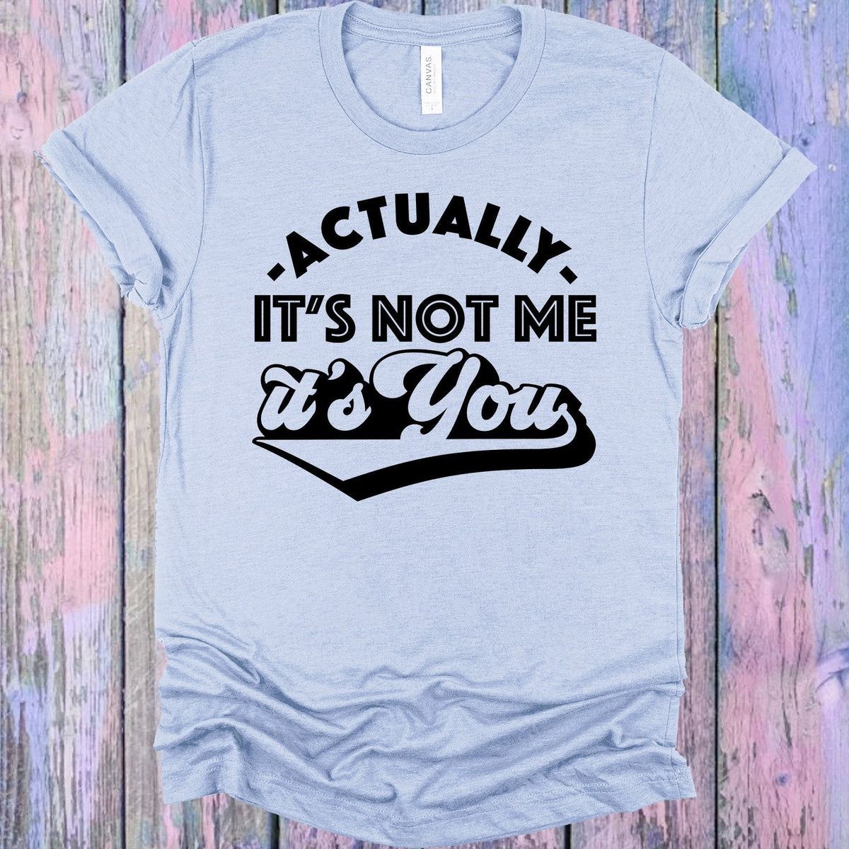 Actually It's Not Me You Graphic Tee product image 1