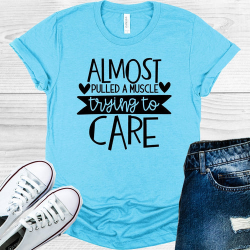 Almost Pulled a Muscle Trying to Care Graphic Tee product image 1