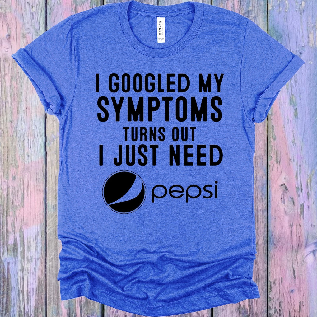 I Googled My Symptoms Turns Out I Just Need Pepsi Graphic product image 2