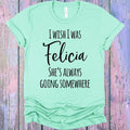 I Wish I Was Felicia Graphic Tee product image 1