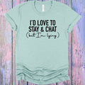 I'd Love to Stay & Chat But I'm Lying Graphic Tee product image 1