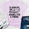 Is Hungry an Emotion? Asking for a Friend Graphic Tee product image 1