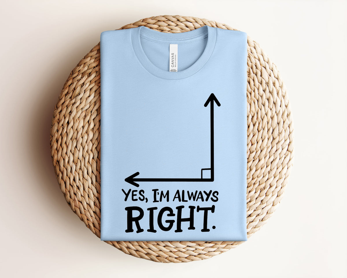 Yes I'm Always Right Graphic Tee product image 1