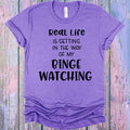Real Life is Getting in the Way of My Binge Watching product image 1
