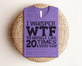 I Whisper WTF to Myself Like 20 Times Every Day Graphic Tee product image 1