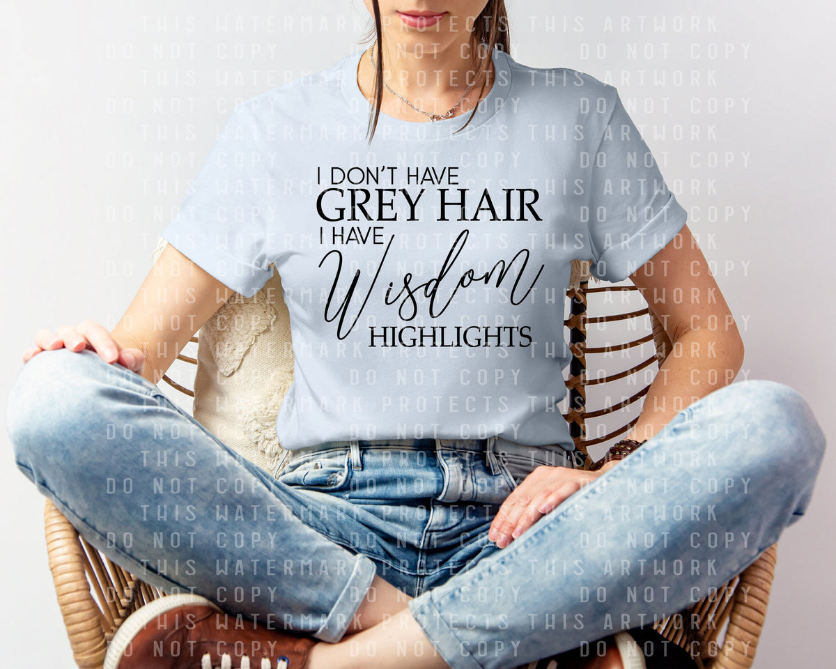 I Don't Have Grey Hair I Wisdom Highlights Graphic Tee product image 1