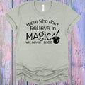 Those Who Don't Believe in Magic Will Never Find It Graphic product image 1