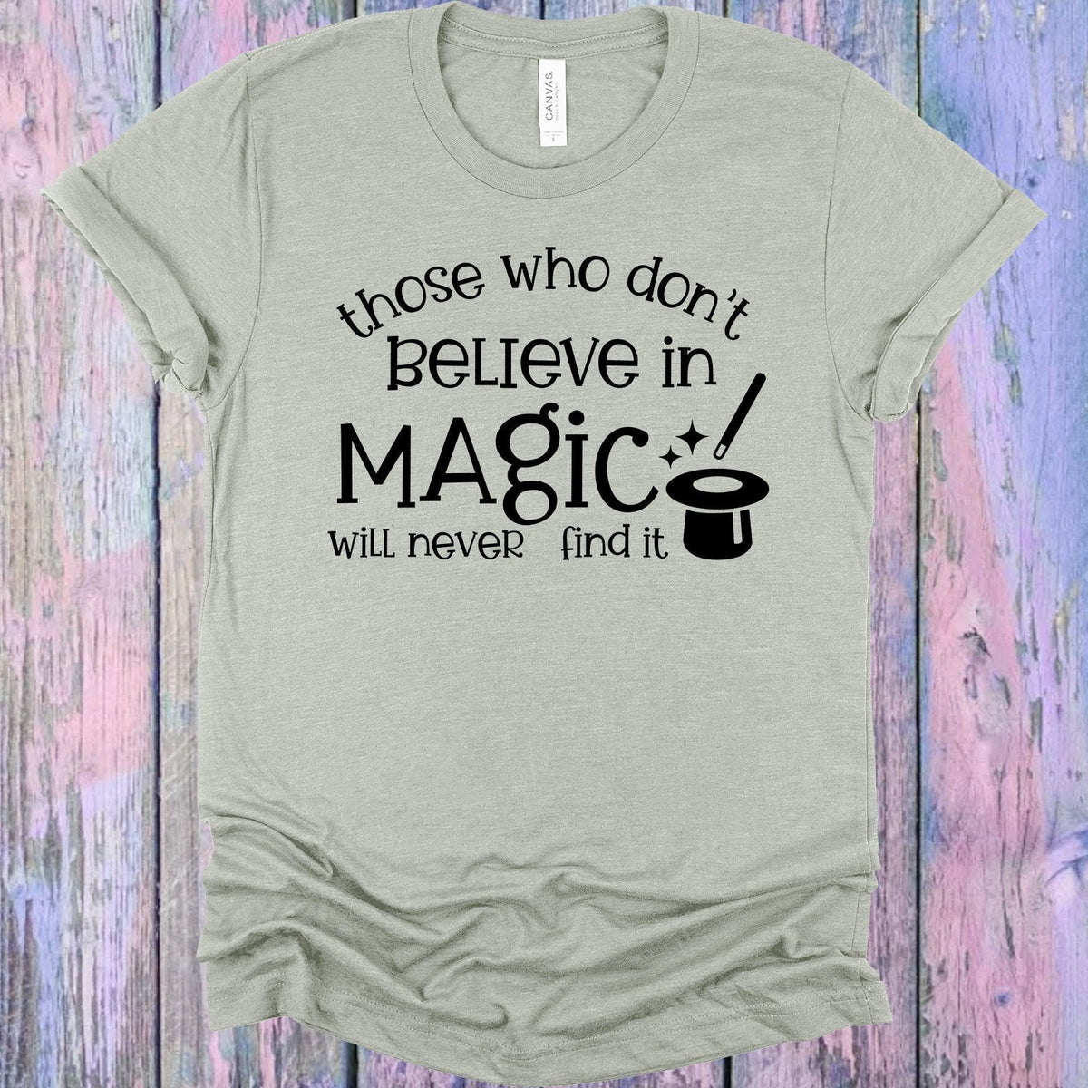 Those Who Don't Believe in Magic Will Never Find It Graphic product image 1